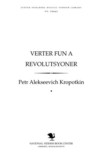 Peter Kropotkin: Ṿerṭer fun a revolutsyoner [Paroles d'un Revolte] (Yiddish language, 1906, Arbeyṭer fraynd)