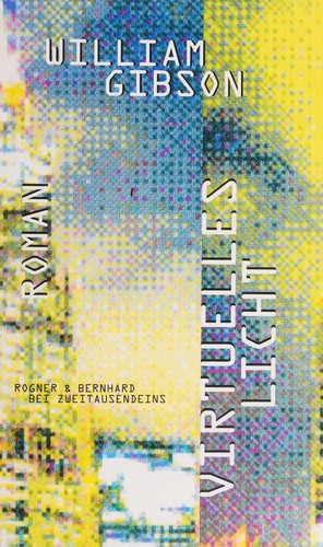 William Gibson, William F. Gibson: Virtuelles Licht (German language, 1994, Rogner & Bernhard bei Zweitausendeins)