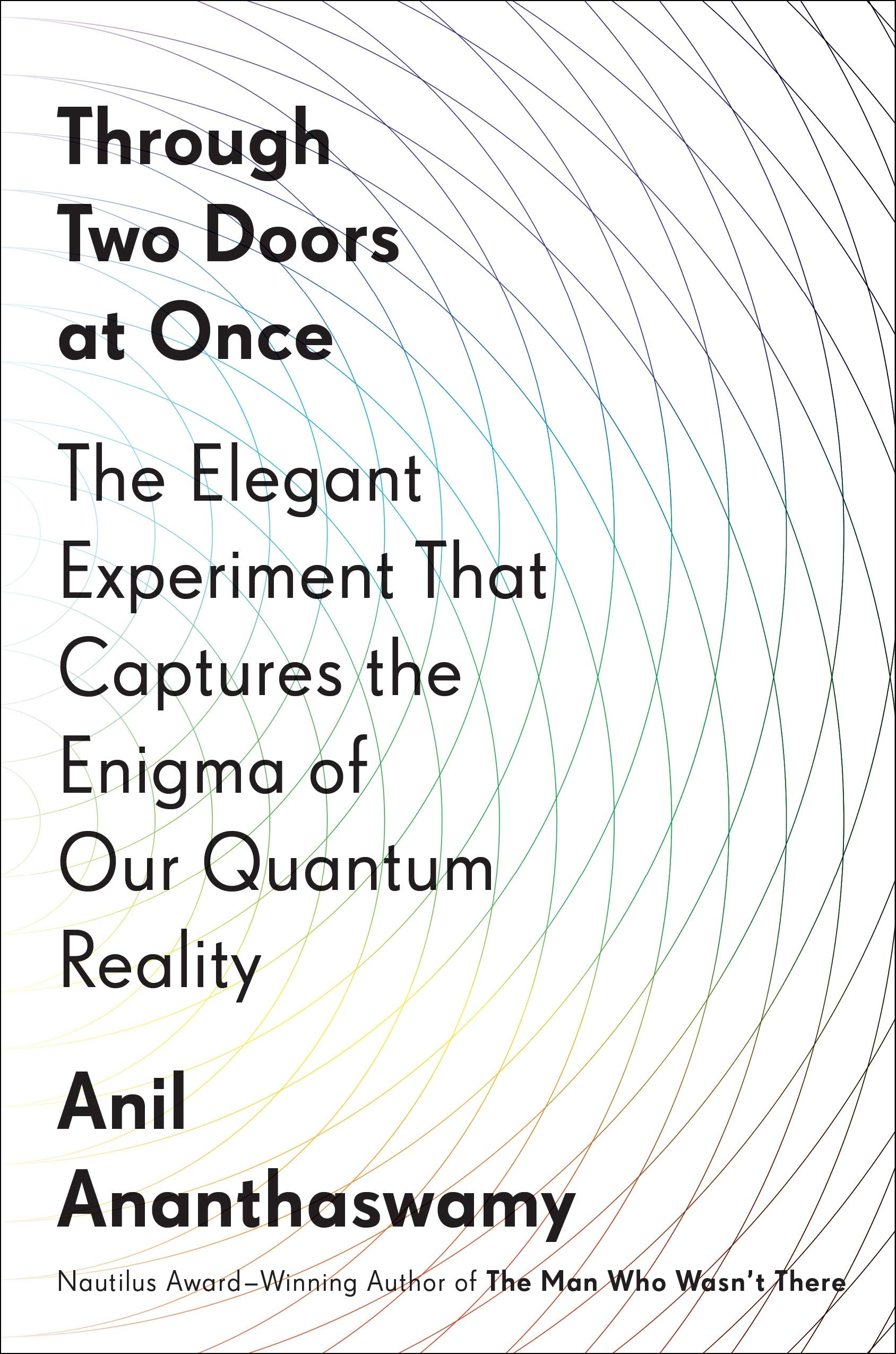 Anil Ananthaswamy: Through Two Doors at Once (2019, Penguin Publishing Group)