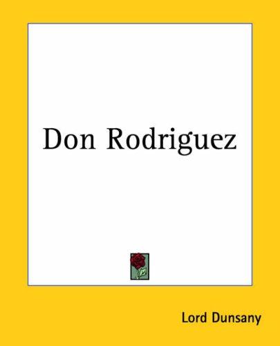 Lord Dunsany: Don Rodriguez (Paperback, 2004, Kessinger Publishing)