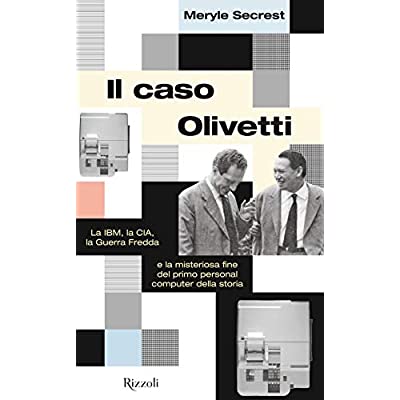 Meryle Secrest: Il caso Olivetti : la IBM, la CIA, la guerra fredda e la misteriosa fine del primo personal computer della storia (Paperback, italiano (traduzione Marta Rizzo) language, Rizzoli)