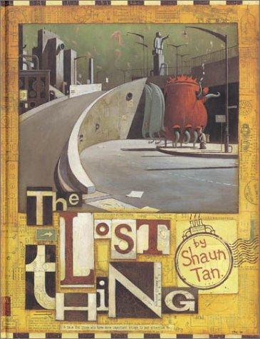 Shaun Tan: The lost thing (2000, Lothian)