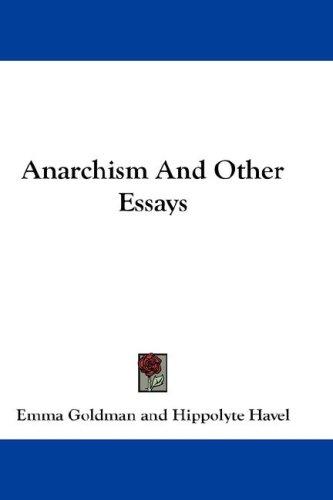 Emma Goldman: Anarchism And Other Essays (Hardcover, 2007, Kessinger Publishing, LLC)