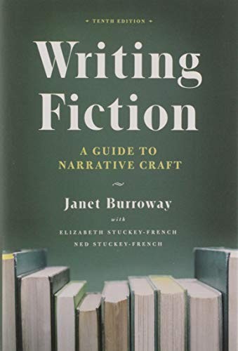 Elizabeth Stuckey-French, Ned Stuckey-French, Janet Burroway: Writing Fiction, Tenth Edition (Hardcover, 2019, University of Chicago Press)