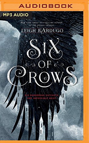 Leigh Bardugo, Lauren Fortgang, Elizabeth Evans, Jay Snyder, Brandon Rubin, Roger Clark, David LeDoux, Tristan Morris: Six of Crows (AudiobookFormat, 2016, Audible Studios on Brilliance Audio, Audible Studios on Brilliance)