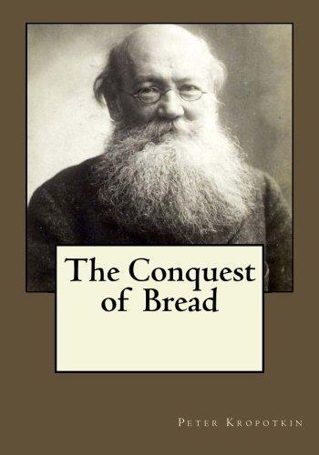Peter Kropotkin, Peter Kropotkin, Andrea Gouveia: The Conquest of Bread (Paperback, 2017, Createspace Independent Publishing Platform, CreateSpace Independent Publishing Platform)