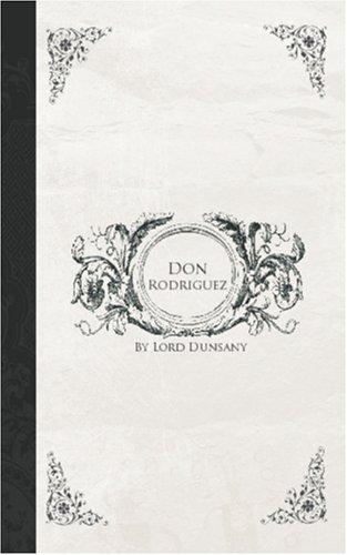 Lord Dunsany: Don Rodriguez (Paperback, 2006, BiblioBazaar)