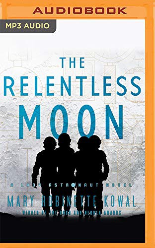 Mary Robinette Kowal: The Relentless Moon (AudiobookFormat, 2020, Audible Studios on Brilliance, Audible Studios on Brilliance Audio)