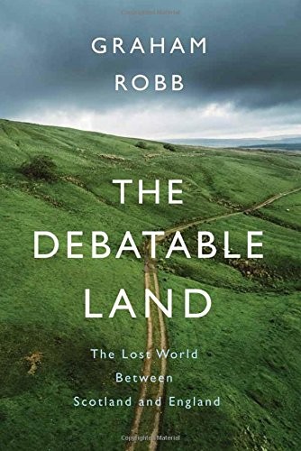 Graham Robb: Debatable Land (Hardcover, 2018, Pan Macmillan, Pan Macmillan - Picador)