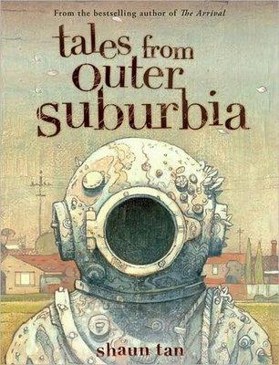 Shaun Tan: Tales from outer suburbia (2008, Arthur A. Levine Books)