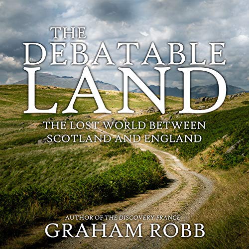Graham Robb, Saul Reichlin: The Debatable Land (AudiobookFormat, 2019, HighBridge Audio)
