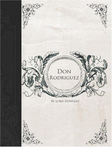 Lord Dunsany: Don Rodriguez (Large Print Edition) (Paperback, 2006, BiblioBazaar)